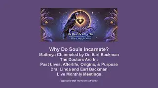 Why Do Souls Incarnate? Maitreya Channeled by Dr. Earl Backman