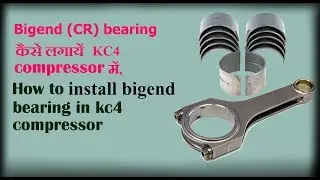 How to install BIGEND CR bearing in kc 4 compressor
