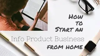 How to Start an Information Product Business From Home