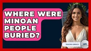 Where Were Minoan People Buried? - Talking Greece