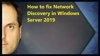 How to fix Network Discovery in Windows Server 2019