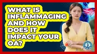 What Is Inflammaging And How Does It Impact Your OA? - Osteoarthritis Relief Hub