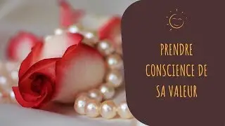 Prendre conscience de sa valeur