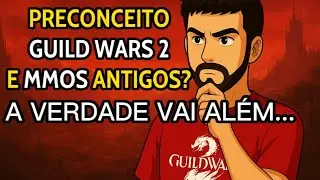 Guild Wars 2 Ainda Vale a Pena em 2025? &ndash; O Preconceito Contra os MMOs Antigos
