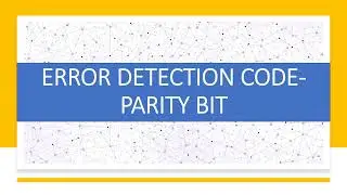 ERROR DETECTION CODE | PARITY BIT - EVEN AND ODD PARITY | DIGITAL ELECTRONICS | DIGITAL LOGIC DESIGN