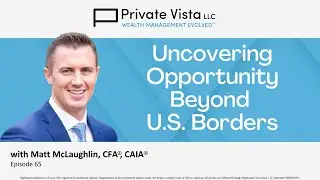 Uncovering Opportunity Beyond U.S. Borders with Matt McLaughlin (Ep. 65)