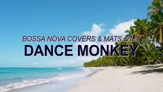 Tones and I &ndash; Dance Monkey (Bossa Nova Cover &ndash; Bossa Nova Covers, Mats & My) ☀️ Summer Songs