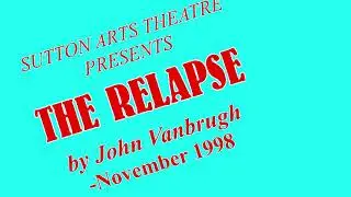 THE RELAPSE-(By John Vanbrugh)SUTTON ARTS THEATRE-November 1998