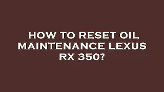 How to reset oil maintenance lexus rx 350?