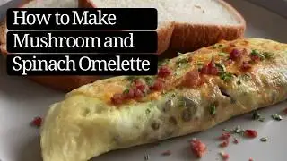 How to Make Mushroom and Spinach Omelette