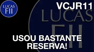 #VCJR11 - USOU BASTANTE RESERVA!