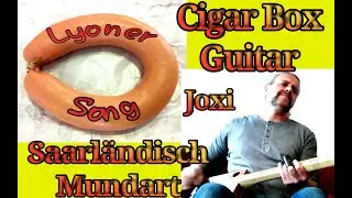 Lyoner Song/DIY Cigar Box  Guitar Blues auf saarl&auml;ndisch/Joxi