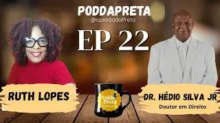 Dr. Hedio Silva Jr.  |PoddaPreta | EP 22