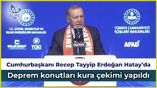Cumhurbaşkanı Erdoğan Hatay'da  |  DEPREM KONUTLARI KURA ÇEKİMİ YAPILDI