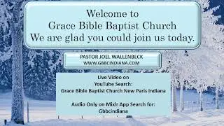 Grace Bible Baptist Church, New Paris, IN. 01-11-26 pm Pastor Joel Wallenbeck