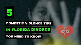 5 Domestic Violence Tips in Florida Divorce You Need To Know