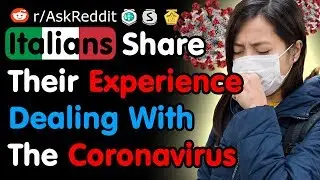 Italians Share Their Experience Dealing With The Coronavirus (COVID-19) - Reddit