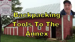 Back Packing Tools To The Annex & Organization