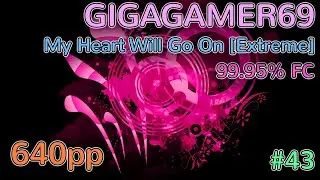 GIGAGAMER69 | DragonForce - My Heart Will Go On [Extreme] 99.95% FC #43 640pp