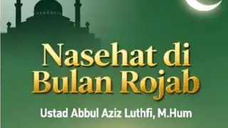 Nasehat di Bulan Rajab | Ustadz. Abdul Aziz Luthfi, M.Hum 