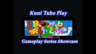 Bomb Kick - 1998 - Yun Sun - Kuni Tube Play Gameplay Series Showcase