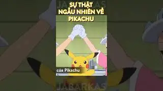 Sự thật ngẫu nhi&ecirc;n về Pikachu (P.3)