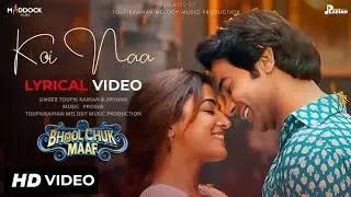 Koi Naa &ndash; Lyrical Video | Bhool Chuk Maaf | Toufik R | Shreya Ghoshal | New Hindi Romantic Song 2025