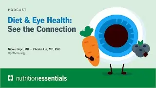 Nutrition Essentials | Diet & Eye Health: See the Connection