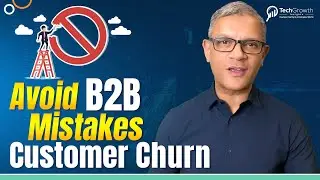 Avoid These Mistakes in B2B | 7 Proven Strategies to Reduce Customer Churn | TechGrowth Insights