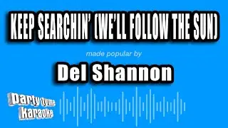 Del Shannon - Keep Searchin' (We'll Follow The Sun) (Karaoke Version)