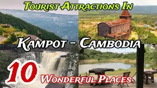 Top 10 Best Places to Visit in Kampot Province 😍 | Cambodia 🇰🇭 