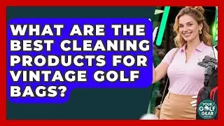 What Are The Best Cleaning Products For Vintage Golf Bags? - Your Golf Gear Insider