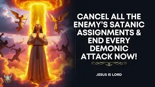 Военная молитва, отменяющая задания врага | Прекратите все демонические атаки