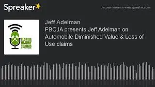 PBCJA presents Jeff Adelman on Automobile Diminished Value & Loss of Use claims