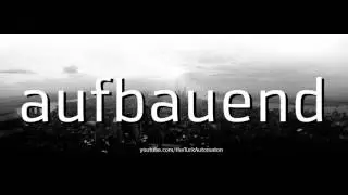 How to pronounce aufbauend in German - Perfectly