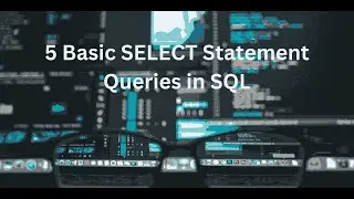 5 Basic SELECT Statement Queries in SQL