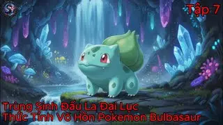 Truyện Audio: Trùng Sinh Đấu La Thức Tỉnh Võ Hồn Pokemon Bulbasaur Tập 7 | Thế Giới Truyện Audio
