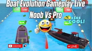 Boat Evolution Gameplay Live Noob Vs Pro 🔵