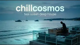 chillcosmos &ndash; Teal Ocean Deep House Session