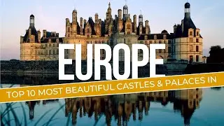 Top 10 most beautiful castles & palaces in Europe