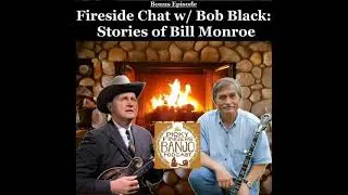 BONUS - Fireside Chat w/ Bob Black: Stories of Bill Monroe