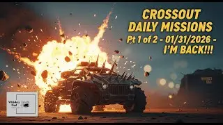 Crossout Daily Missions Pt 1 of 2 - 01/31/2026 - I'M BACK!!!