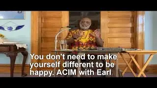 Unleash Your Happiness Without Changing Who You Are! - Earl Purdy -A Course In Miracles  061624 ACIM