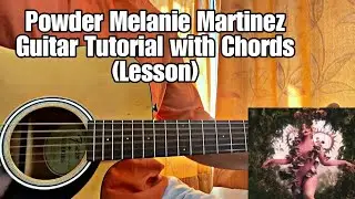 Powder - Melanie Martinez // Guitar Tutorial with Chords (Lesson)