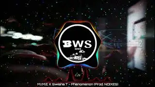 M.I.M.E X Swisha T - Phenomenon (Prod. NOIXES)