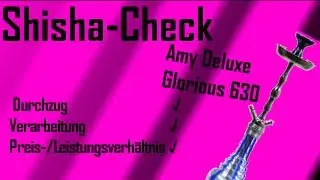 Amy Deluxe Glorious 630 Shisha im Test