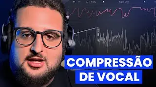 APRENDA A COMPRIMIR VOCAIS DE UMA VEZ POR TODAS | COMPRESS&Atilde;O NA PR&Aacute;TICA