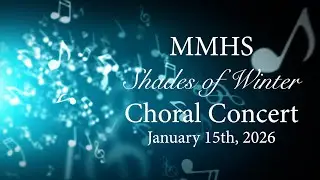 MMHS Shades of Winter Choral Concert - 1/15/26