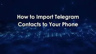 How to Import Telegram Contacts to Your Phone