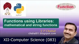 XII CS | Functions | 6- Functions using Libraries: Mathematical & String functions | by VP Chahal